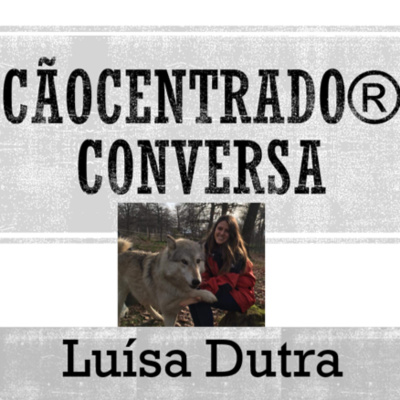 #039 Cãocentrado Conversa com Luísa Dutra