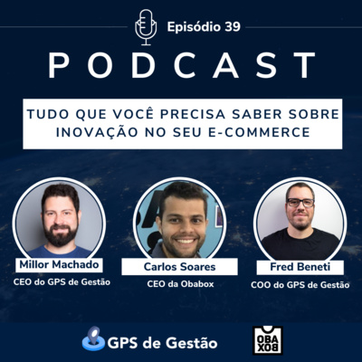 39. Tudo que você precisa saber sobre inovação no seu e-commerce - Carlos Soares - Obabox