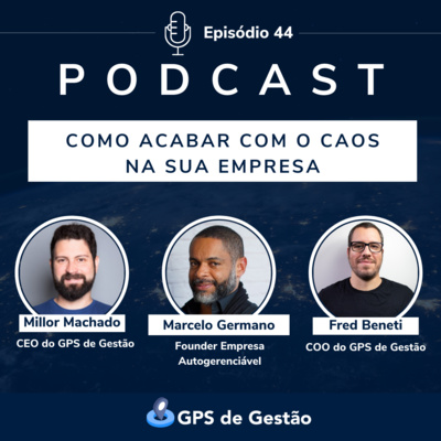 44. Como acabar com o caos na sua empresa - Marcelo Germano - Empresa Autogerenciável (EAG)