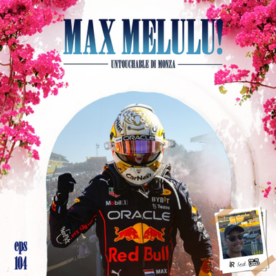 EP. 104: Max Melulu! (dan Alkisah dari Monza bersama For The Record Store) episode artwork