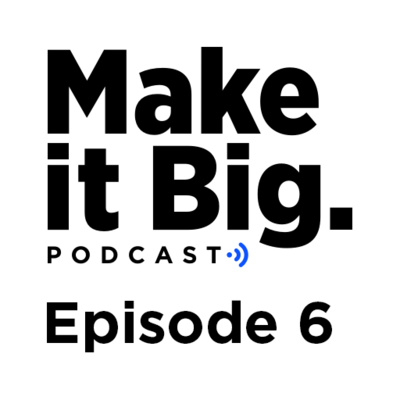 The Make it Big Podcast