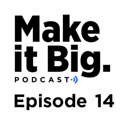The Make it Big Podcast