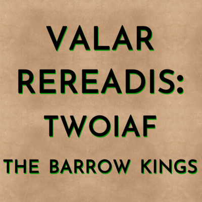 Valar Rereadis: TWOIAF - The Barrow Kings