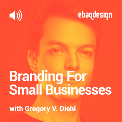 Branding For Small Businesses with Gregory V. Diehl