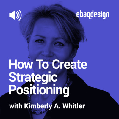 How To Create Strategic Positioning with Kimberly A. Whitler