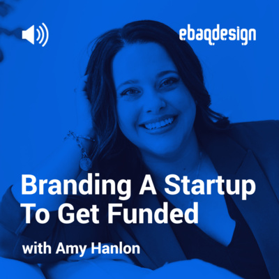 Branding A Startup To Get Funded with Amy Hanlon