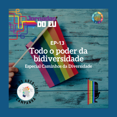 EP-13 Todo o poder da Bidiversidade - Especial Caminhos da Diversidade