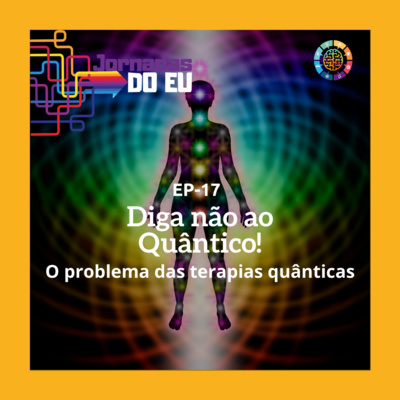 EP-17 Diga não ao Quântico! O problema das terapias quânticas 