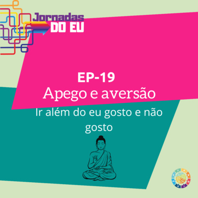 EP-19 Apego e aversão - ir além do eu gosto e não gosto