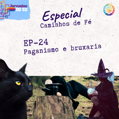 EP-24 Paganismo e bruxaria - Caminhos de Fé - com Camila Ribeiro