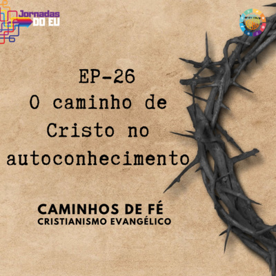 EP-26 O caminho de Cristo - Cristianismo Evangélico - Especial Caminhos de Fé