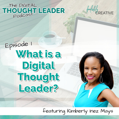 Ep 1 - Welcome! What is a Digital Thought Leader?