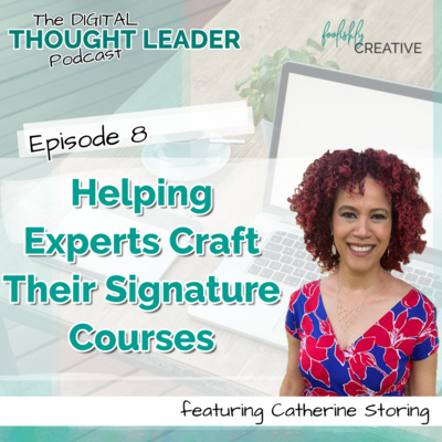 Ep 8 - Helping Experts Craft Their Signature Courses Featuring  Caterine Storing