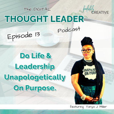 EP - 13 Do Life & Leadership Unapologetically On Purpose.