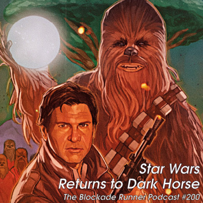 Star Wars Returns to Dark Horse - The Blockade Runner Podcast #200