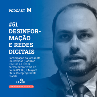 #51 Podcast do Manchetômetro │ Desinformação e Redes Digitais