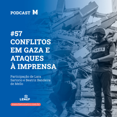 #57 Podcast do Manchetômetro │ Conflitos em Gaza e ataques à imprensa