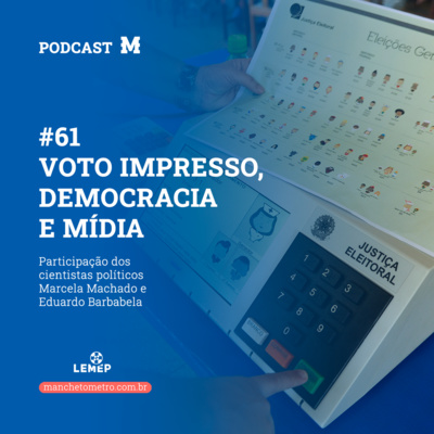 #61 Podcast do Manchetômetro │ Voto impresso, democracia e mídia