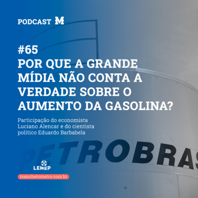 #65 Podcast do Manchetômetro │ Por que a grande mídia não conta a verdade sobre o aumento da gasolina?