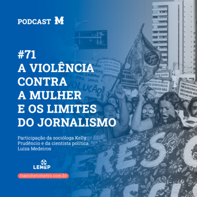 #71 Podcast do Manchetômetro │ A violência contra a mulher e os limites do jornalismo