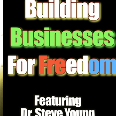 Building Highly Profitable Businesses To Support Your Spiritual Journey Featuring Dr. Steve Young Part 2 of 2 #34