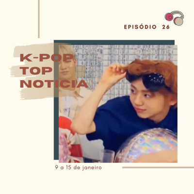 KPT Noticia #27: Novidades no Universe, idols abrindo lojas, disbands e mais notícias da semana