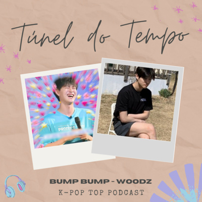 Túnel do Tempo #06 - WOODZ - Bump Bump