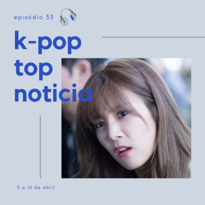 KPT Noticia #33: Invasão idol na atuação, EXO trabalhando e outras coisas chocantes da quinzena