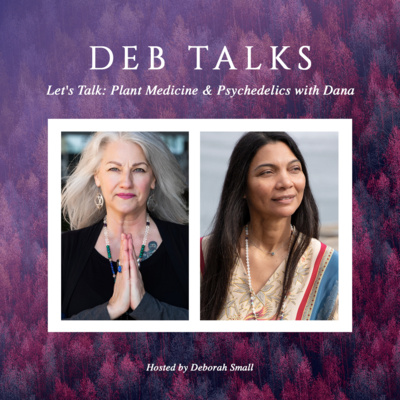 Let's Talk: Plant Medicine and Psychedelics with Dana