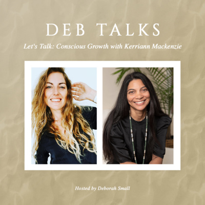 Let's Talk: Conscious Growth with Kerriann Mackenzie