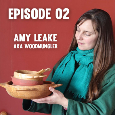 Episode 02 - Amy Leake aka Woodmungler