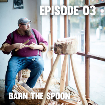 Episode 03 - Barn The Spoon