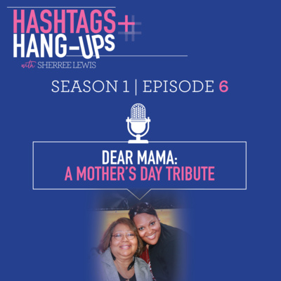 Dear Mama: A Mother’s Day Tribute 