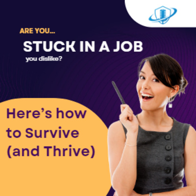 Stuck in a Job You Dislike? Here’s how to Survive (and Thrive).  Episode 152 episode artwork