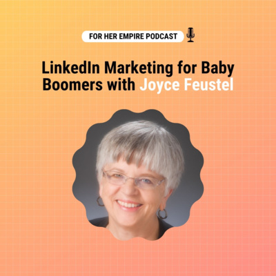 LinkedIn Marketing for Baby Boomers with Joyce Feustel