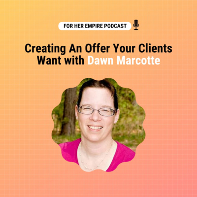 Creating An Offer Your Clients Want with Dawn Marcotte