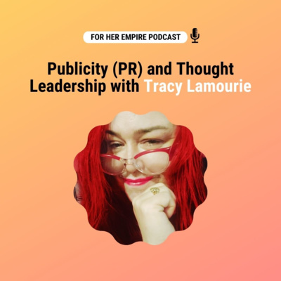 Publicity (PR) and Thought Leadership with Tracy Lamourie