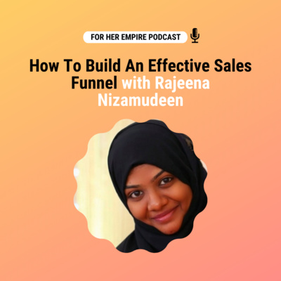 How To Build An Effective Sales Funnel With Rajeena Nizamudeen