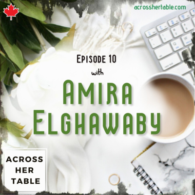 Ep#10: Amira Elghawaby - An award winning journalist deconstructs racism and Islamophobia