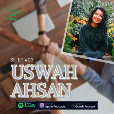 S2 Ep#03: Uswah Ahsan - A 21-year-old seeks to create allyships through her nonprofit