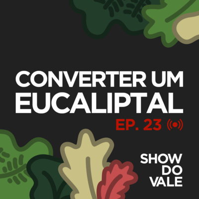 Ep.23 - Converter um Eucaliptal num local mais Produtivo e Biodiverso