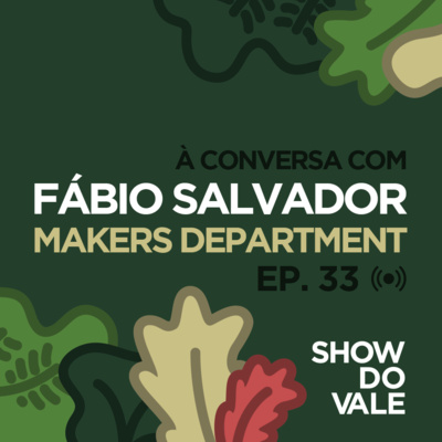 Ep.33 - À conversa com o Fábio Salvador do Makers Department