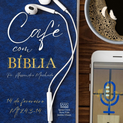 Café com Bíblia - 14 de fevereiro Mt 24.3-14 episode artwork