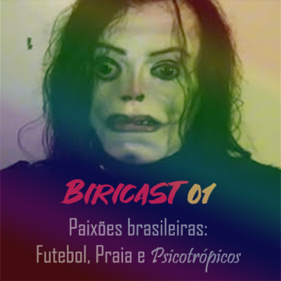 Biricast 01 - Paixões Brasileiras: Futebol, Praia e Psicotrópicos