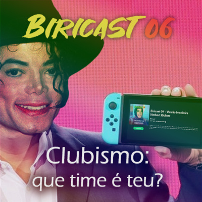 Biricast 06 - Clubismo: que time é teu?