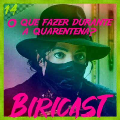 Biricast 14 - O que fazer durante a quarentena?