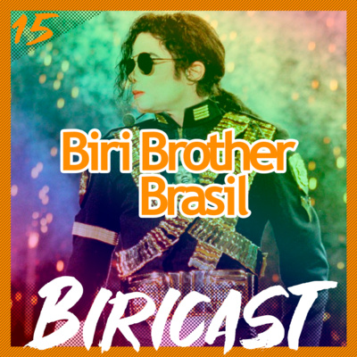 Biricast 15 - Biri Brother Brasil