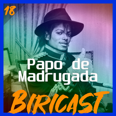 Biricast 18 - Papo de madrugada