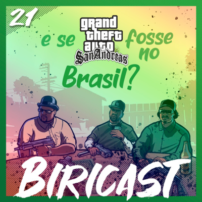 Biricast 21 - E se GTA:SA fosse no Brasil?