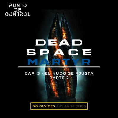 T1 – E13 - Dead Space Martyr - Cap. 3 - "El nudo se ajusta" Part. 2